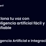 Clona tu voz con inteligencia artificial fácil y confiable