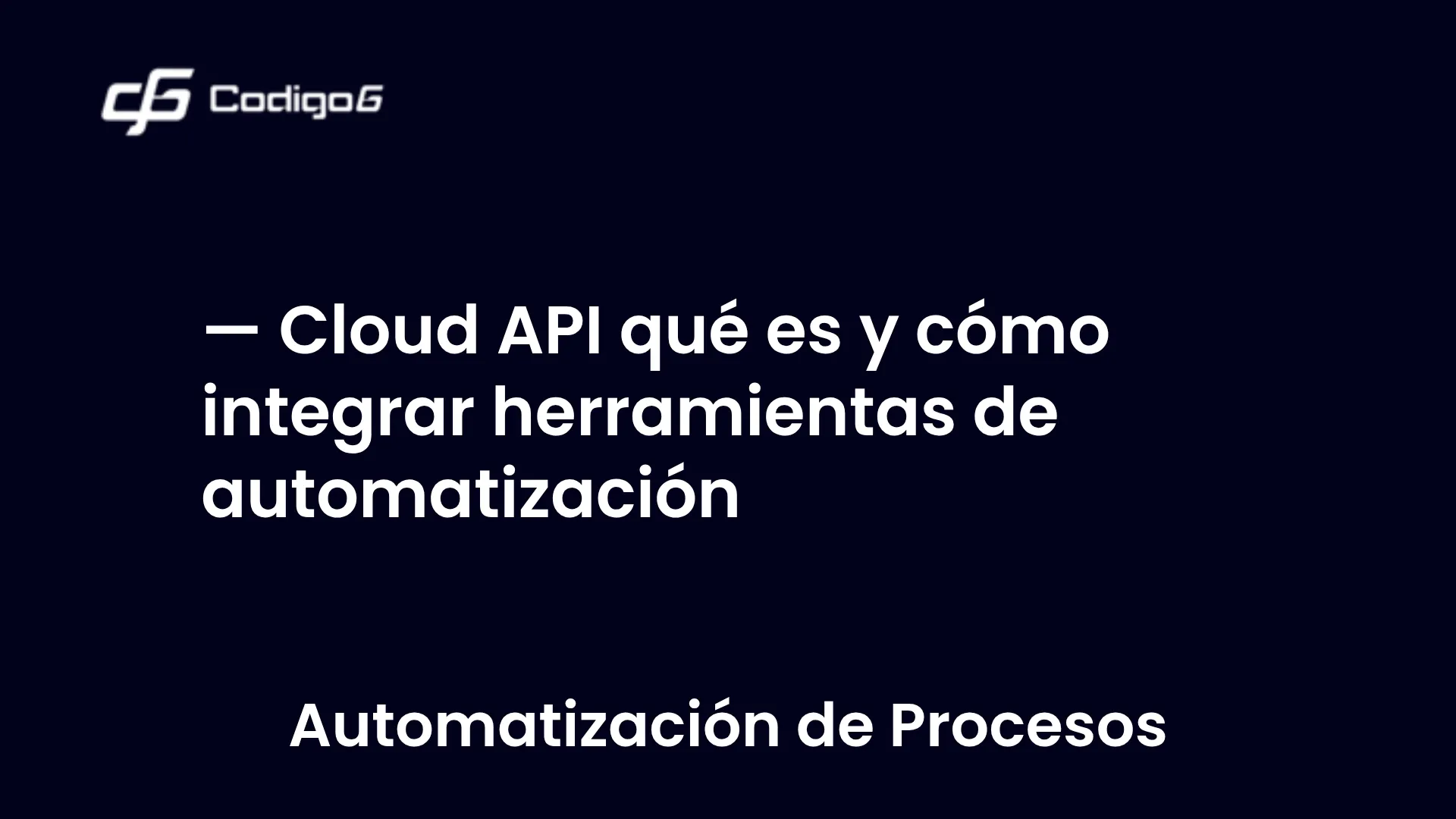 imagen destacada del post con un texto en el centro que dice Cloud API qué es y cómo integrar herramientas de automatización y abajo del texto aparece la categoria del post