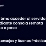 Cómo acceder al servidor mediante consola remota paso a paso
