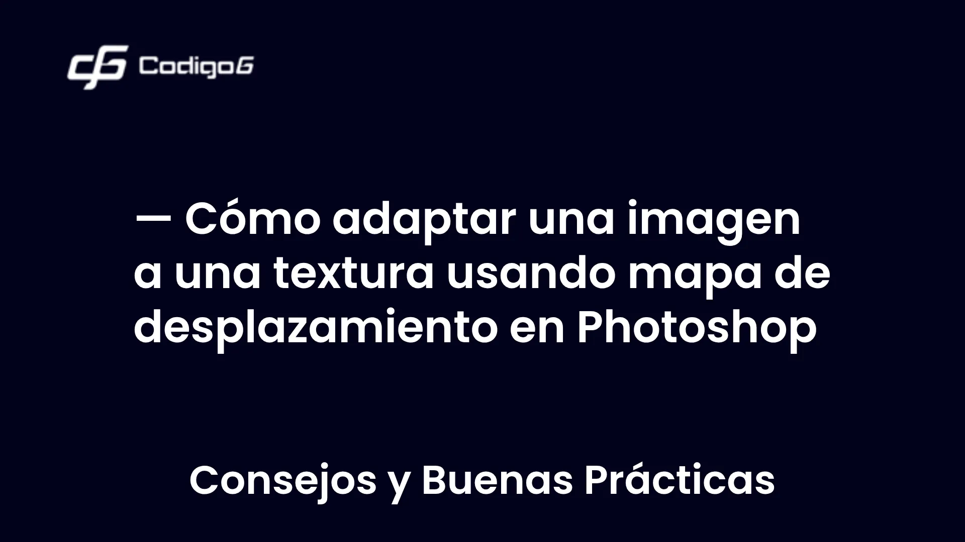 imagen destacada del post con un texto en el centro que dice Cómo adaptar una imagen a una textura usando mapa de desplazamiento en Photoshop y abajo del texto aparece la categoria del post