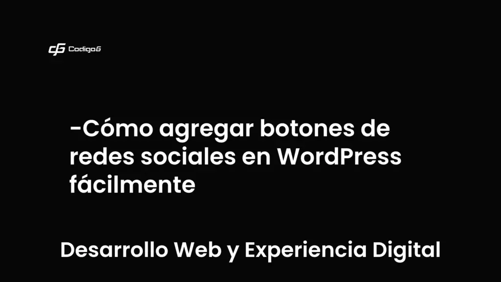 imagen destacada del post con un texto en el centro que dice Cómo agregar botones de redes sociales en WordPress fácilmente y abajo del texto aparece la categoria del post que es Desarrollo Web y Experiencia Digital