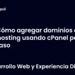 Cómo agregar dominios a tu hosting usando cPanel paso a paso