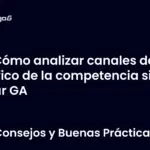 Cómo analizar canales de tráfico de la competencia sin usar GA