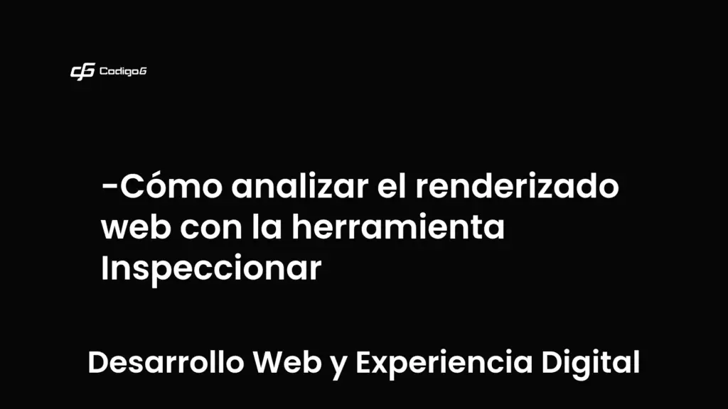 imagen destacada del post con un texto en el centro que dice Cómo analizar el renderizado web con la herramienta Inspeccionar y abajo del texto aparece la categoria del post que es Desarrollo Web y Experiencia Digital