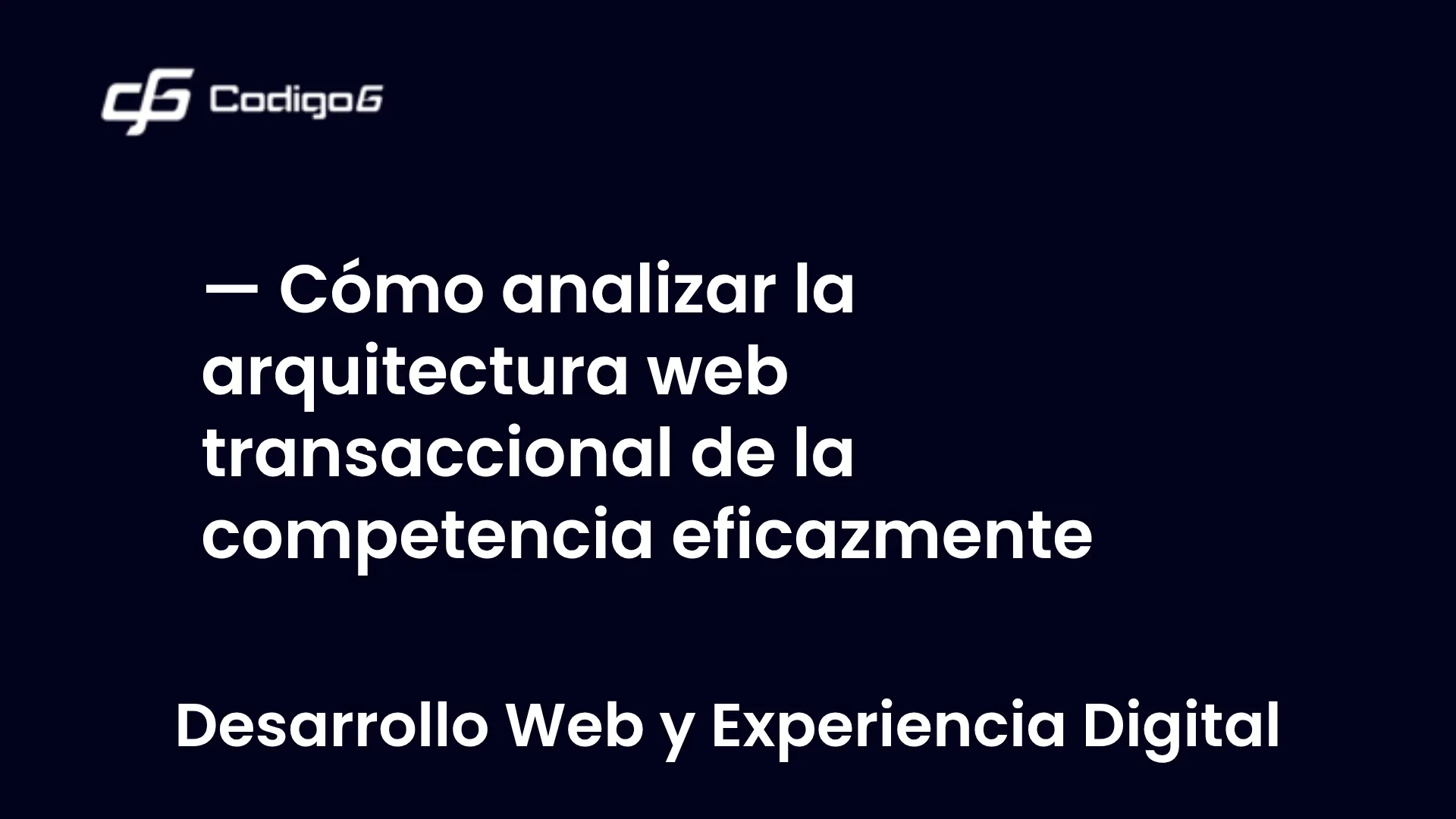 imagen destacada del post con un texto en el centro que dice Cómo analizar la arquitectura web transaccional de la competencia eficazmente y abajo del texto aparece la categoria del post