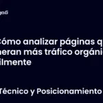 Cómo analizar páginas que generan más tráfico orgánico fácilmente