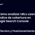 Cómo analizar URLs usando el índice de cobertura en Google Search Console