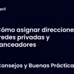 Cómo asignar direcciones IP en redes privadas y balanceadores