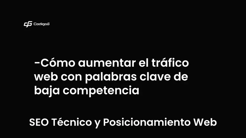 imagen destacada del post con un texto en el centro que dice Cómo aumentar el tráfico web con palabras clave de baja competencia y abajo del texto aparece la categoria del post que es SEO Técnico y Posicionamiento Web
