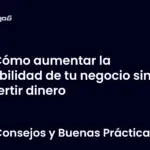 Cómo aumentar la visibilidad de tu negocio sin invertir dinero