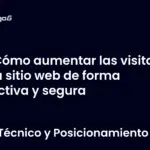 Cómo aumentar las visitas a tu sitio web de forma efectiva y segura