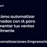Cómo automatizar llamadas con IA para aumentar tus ventas fácilmente