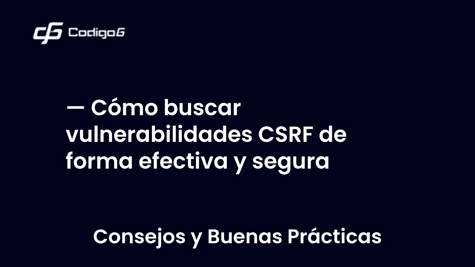imagen destacada del post con un texto en el centro que dice Cómo buscar vulnerabilidades CSRF de forma efectiva y segura y abajo del texto aparece la categoria del post