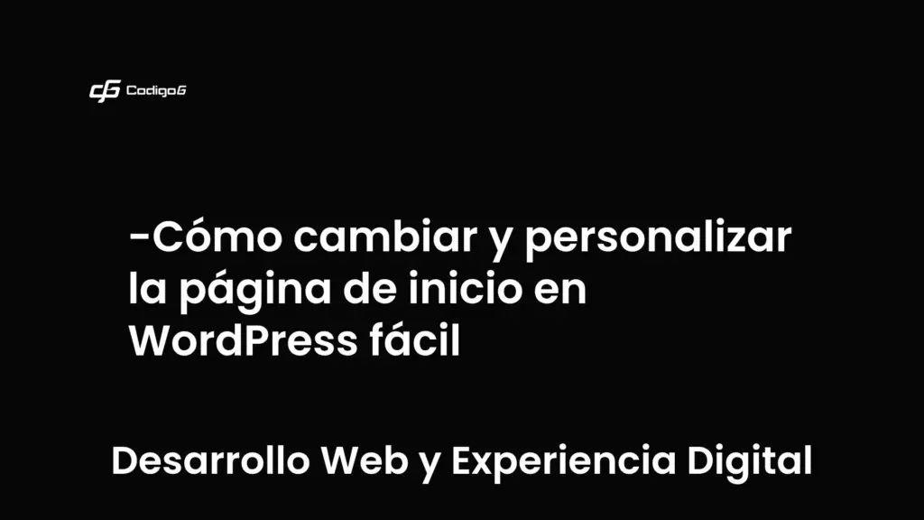 imagen destacada del post con un texto en el centro que dice Cómo cambiar y personalizar la página de inicio en WordPress fácil y abajo del texto aparece la categoria del post que es Desarrollo Web y Experiencia Digital