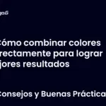 Cómo combinar colores correctamente para lograr mejores resultados