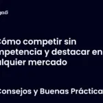 Cómo competir sin competencia y destacar en cualquier mercado