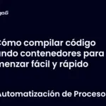 Cómo compilar código usando contenedores para comenzar fácil y rápido