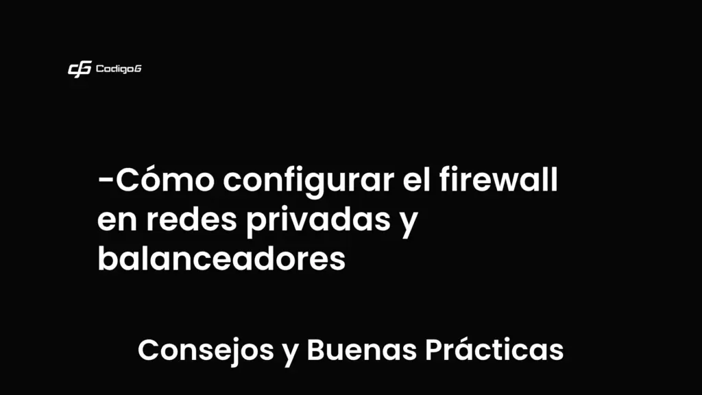 imagen destacada del post con un texto en el centro que dice Cómo configurar el firewall en redes privadas y balanceadores y abajo del texto aparece la categoria del post que es Consejos y Buenas Prácticas