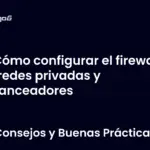 Cómo configurar el firewall en redes privadas y balanceadores