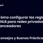 Cómo configurar las reglas del NLB para redes privadas y balanceadores
