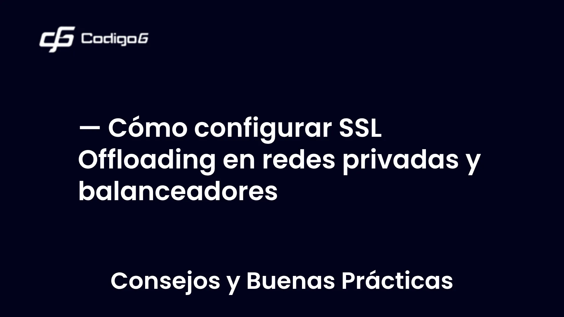 imagen destacada del post con un texto en el centro que dice Cómo configurar SSL Offloading en redes privadas y balanceadores y abajo del texto aparece la categoria del post
