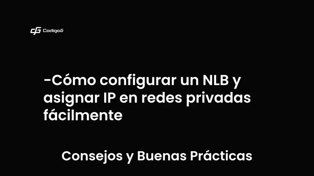 imagen destacada del post con un texto en el centro que dice Cómo configurar un NLB y asignar IP en redes privadas fácilmente y abajo del texto aparece la categoria del post que es Consejos y Buenas Prácticas