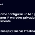 Cómo configurar un NLB y asignar IP en redes privadas fácilmente