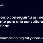 Cómo conseguir tu primer cliente para una consultora de IA eficaz