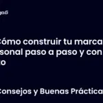 Cómo construir tu marca personal paso a paso y con éxito