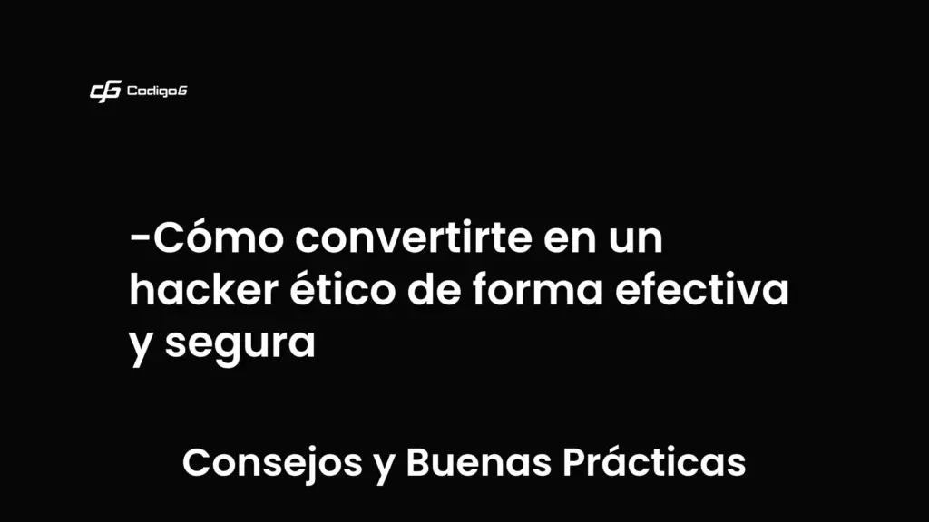 imagen destacada del post con un texto en el centro que dice Cómo convertirte en un hacker ético de forma efectiva y segura y abajo del texto aparece la categoria del post que es Consejos y Buenas Prácticas