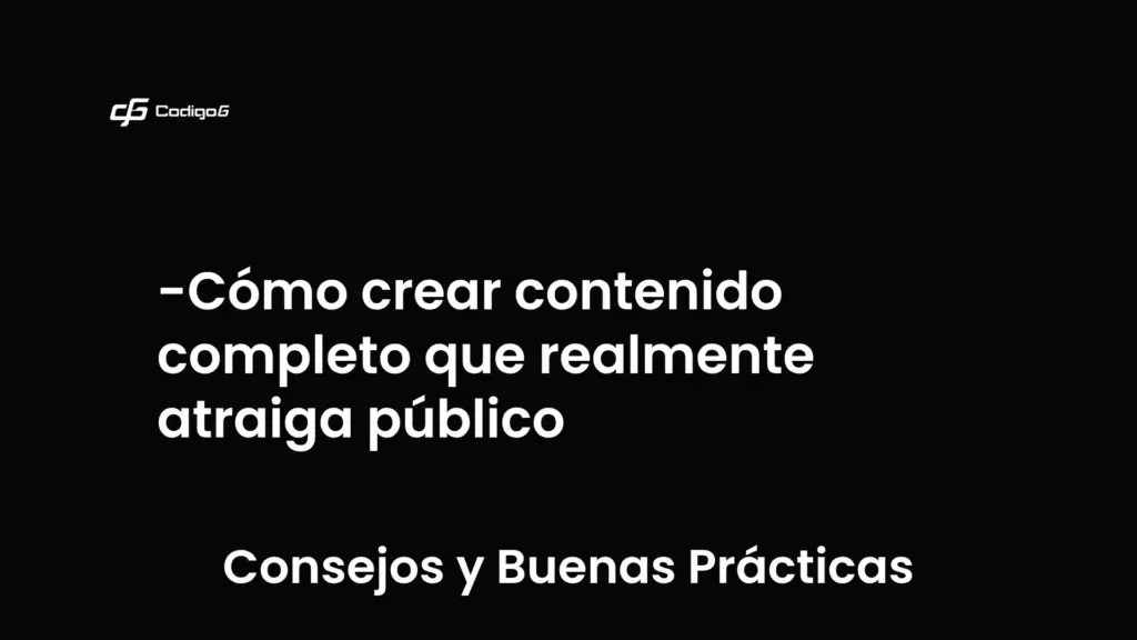 imagen destacada del post con un texto en el centro que dice Cómo crear contenido completo que realmente atraiga público y abajo del texto aparece la categoria del post que es Consejos y Buenas Prácticas