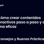 Cómo crear contenidos interactivos paso a paso y de forma eficaz