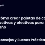 Cómo crear paletas de color atractivas y efectivas para diseño