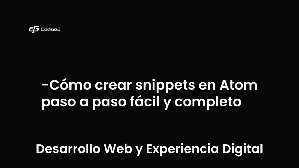 imagen destacada del post con un texto en el centro que dice Cómo crear snippets en Atom paso a paso fácil y completo y abajo del texto aparece la categoria del post que es Desarrollo Web y Experiencia Digital