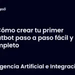 Cómo crear tu primer chatbot paso a paso fácil y completo