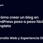 Cómo crear un blog en WordPress paso a paso fácil y completo