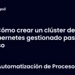 Cómo crear un clúster de Kubernetes gestionado paso a paso