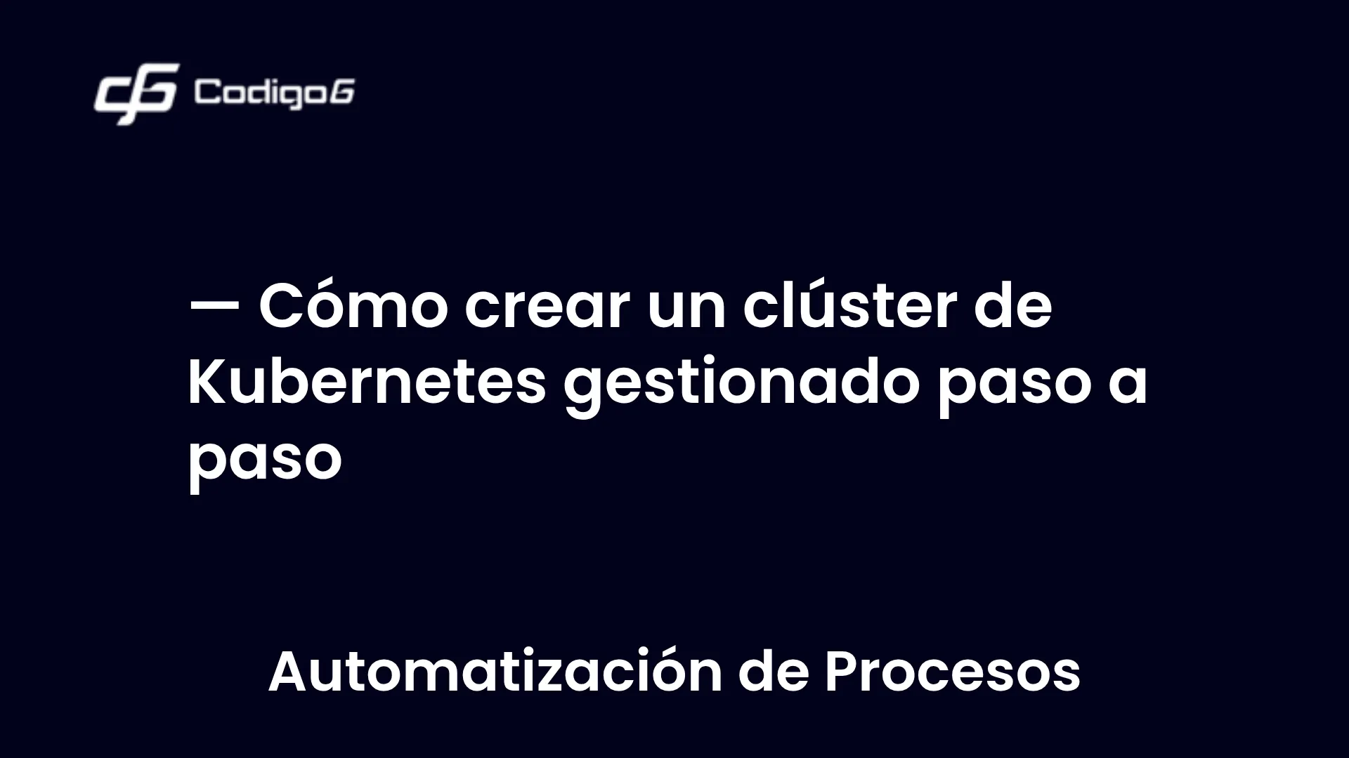 imagen destacada del post con un texto en el centro que dice Cómo crear un clúster de Kubernetes gestionado paso a paso y abajo del texto aparece la categoria del post