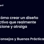 Cómo crear un diseño efectivo que realmente funcione y atraiga