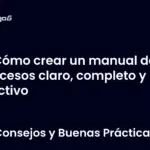 Cómo crear un manual de procesos claro, completo y efectivo