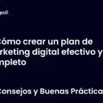 Cómo crear un plan de marketing digital efectivo y completo