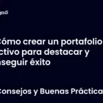 Cómo crear un portafolio efectivo para destacar y conseguir éxito
