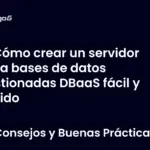 Cómo crear un servidor para bases de datos gestionadas DBaaS fácil y rápido