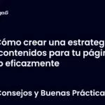 Cómo crear una estrategia de contenidos para tu página web eficazmente