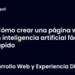 Cómo crear una página web con inteligencia artificial fácil y rápido