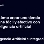 Cómo crear una tienda online fácil y efectiva con inteligencia artificial