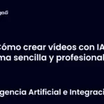 Cómo crear vídeos con IA de forma sencilla y profesional