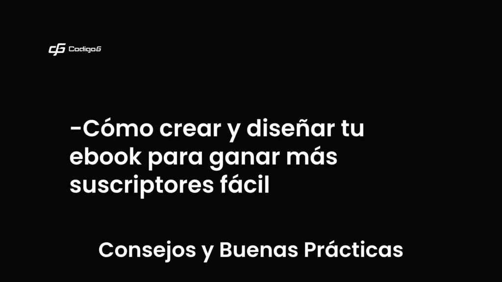 imagen destacada del post con un texto en el centro que dice Cómo crear y diseñar tu ebook para ganar más suscriptores fácil y abajo del texto aparece la categoria del post que es Consejos y Buenas Prácticas