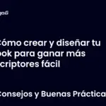 Cómo crear y diseñar tu ebook para ganar más suscriptores fácil