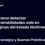 Cómo detectar vulnerabilidades web en páginas del Estado fácilmente